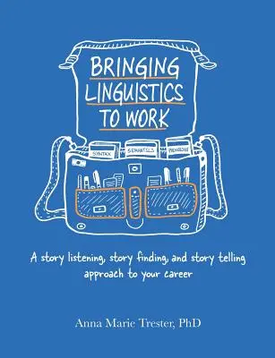 Portare la linguistica al lavoro: Un approccio all'ascolto, alla ricerca e al racconto di storie per la vostra carriera - Bringing Linguistics to Work: A Story Listening, Story Finding, and Story Telling Approach to Your Career