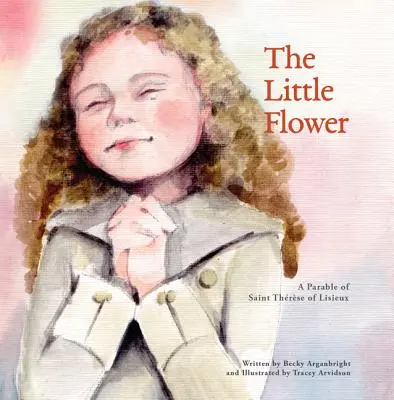 Il piccolo fiore: Una parabola di Santa Teresa di Liseux - The Little Flower: A Parable of St. Therese of Liseux