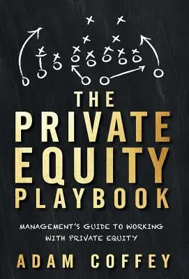 Il manuale del Private Equity: Guida del management al lavoro con il private equity - The Private Equity Playbook: Management's Guide to Working with Private Equity