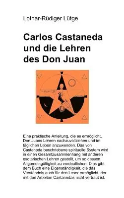 Carlos Castaneda e gli insegnamenti di Don Juan: una guida pratica per comprendere gli insegnamenti di Don Juan e applicarli alla vita quotidiana. - Carlos Castaneda und die Lehren des Don Juan: Eine praktische Anleitung, die es ermglicht, Don Juans Lehren nachzuvollziehen und im tglichen Leben i