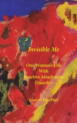 Io invisibile: La vita di una donna con il disturbo da attaccamento reattivo - Invisible Me: One Woman's Life with Reactive Attachment Disorder
