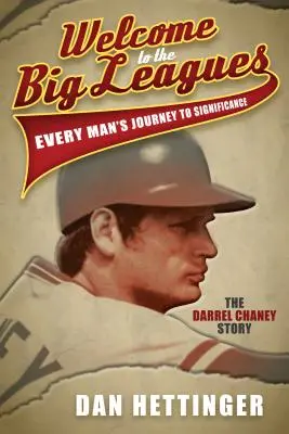 Benvenuti in serie A: Il viaggio di ogni uomo verso l'importanza: La storia di Darrel Chaney - Welcome to the Big Leagues: Every Man's Journey to Significance: The Darrel Chaney Story