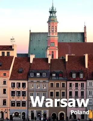 Varsavia Polonia: Tavola da caffè Fotografia di viaggio Album di una città polacca nell'Europa dell'Est Copertina foto di grandi dimensioni - Warsaw Poland: Coffee Table Photography Travel Picture Book Album Of A Polish City in Eastern Europe Large Size Photos Cover