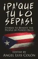 Pa'Que Tu Lo Sepas! Storie a beneficio del popolo di Porto Rico - Pa'Que Tu Lo Sepas!: Stories to Benefit the People of Puerto Rico
