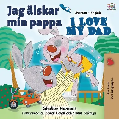 Jag lskar min pappa I Love My Dad: Libro bilingue inglese svedese - Jag lskar min pappa I Love My Dad: Swedish English Bilingual Book