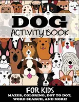 Libro di attività sui cani per bambini: Labirinti, disegni da colorare, ricerca di parole e molto altro. - Dog Activity Book for Kids: Mazes, Coloring, Dot to Dot, Word Search, and More