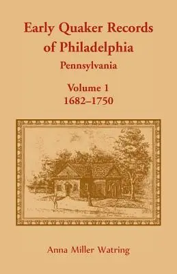I primi documenti quaccheri di Filadelfia, Pennsylvania, volume 1: 1682-1750 - Early Quaker Records of Philadelphia, Pennsylvania, Volume 1: 1682-1750