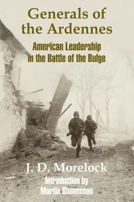 I generali delle Ardenne: La leadership americana nella battaglia del Bulge - Generals of the Ardennes: American Leadership in the Battle of The Bulge