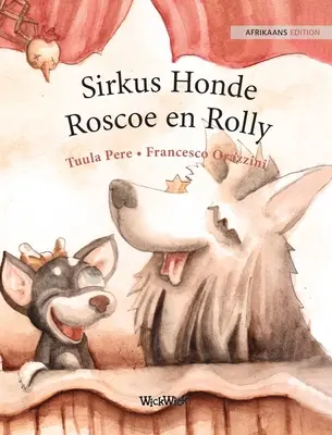 Sirkus Honde Roscoe en Rolly: Edizione afrikaans di I cani del circo Roscoe e Rolly - Sirkus Honde Roscoe en Rolly: Afrikaans Edition of Circus Dogs Roscoe and Rolly