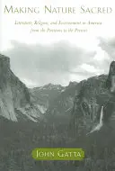 Rendere sacra la natura: letteratura, religione e ambiente in America dai Puritani a oggi - Making Nature Sacred: Literature, Religion, and Environment in America from the Puritans to the Present