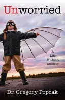 Senza ansia: Una vita senza ansie - Unworried: A Life Without Anxiety