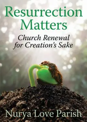 Questioni di resurrezione: Rinnovamento della Chiesa per il bene della Creazione - Resurrection Matters: Church Renewal for Creation's Sake