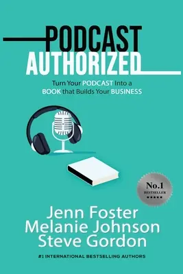 Podcast autorizzato: Trasforma il tuo podcast in un libro che costruisce il tuo business - Podcast Authorized: Turn Your Podcast Into a Book That Builds Your Business