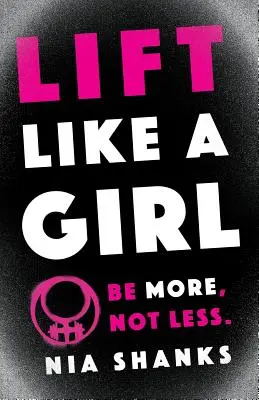 Sollevare come una ragazza: Essere di più, non di meno. - Lift Like a Girl: Be More, Not Less.