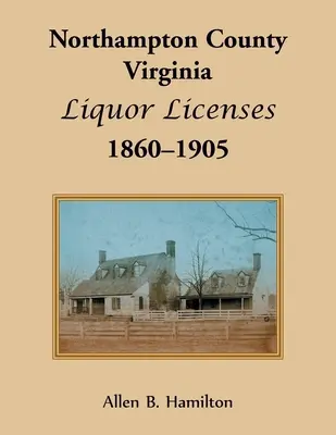 Contea di Northampton, Virginia Licenze per liquori, 1860-1905 - Northampton County, Virginia Liquor Licenses, 1860-1905