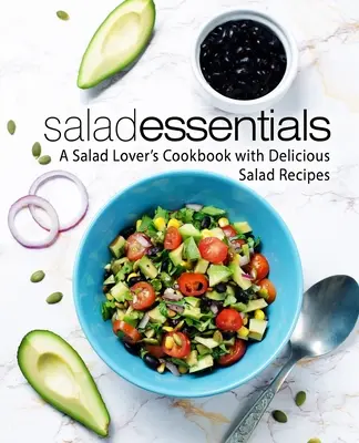 Insalate essenziali: Un libro di cucina per gli amanti delle insalate con deliziose ricette di insalate (2a edizione) - Salad Essentials: A Salad Lover's Cookbook with Delicious Salad Recipes (2nd Edition)