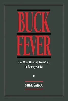 La febbre del cervo: La tradizione della caccia al cervo in Pennsylvania - Buck Fever: The Deer Hunting Tradition in Pennsylvania