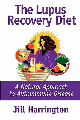 La dieta per il recupero del lupus: Un approccio naturale alla malattia autoimmune - The Lupus Recovery Diet: A Natural Approach to Autoimmune Disease