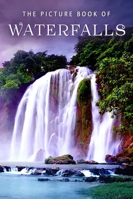 Il libro illustrato delle cascate: Un libro regalo per pazienti di Alzheimer e anziani con demenza - The Picture Book of Waterfalls: A Gift Book for Alzheimer's Patients and Seniors with Dementia
