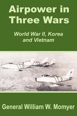 La potenza aerea in tre guerre (Seconda Guerra Mondiale, Corea e Vietnam) - Airpower in Three Wars (World War II, Korea and Vietnam)