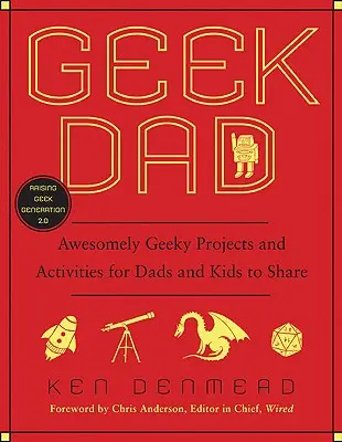 Papà geek: Progetti e attività incredibilmente geek da condividere tra papà e figli - Geek Dad: Awesomely Geeky Projects and Activities for Dads and Kids to Share