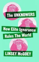 Sconosciuti: Come l'ignoranza strategica governa il mondo - Unknowers: How Strategic Ignorance Rules the World