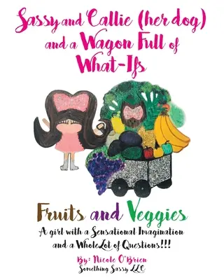Sassy e Callie (il suo cane) e un carro pieno di “cosa”: Frutta e verdura - Sassy and Callie (her dog) and a Wagon Full of What-Ifs: Fruits and Veggies