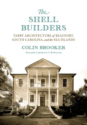 I costruttori di conchiglie: L'architettura soriana di Beaufort, Carolina del Sud, e delle isole marine - The Shell Builders: Tabby Architecture of Beaufort, South Carolina, and the Sea Islands