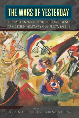 Le guerre di ieri: Le guerre balcaniche e l'emergere del conflitto militare moderno, 1912-13 - The Wars of Yesterday: The Balkan Wars and the Emergence of Modern Military Conflict, 1912-13