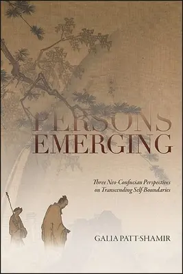 Persone emergenti: Tre prospettive neoconfuciane sul superamento dei limiti del sé - Persons Emerging: Three Neo-Confucian Perspectives on Transcending Self-Boundaries