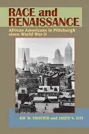 Razza e Rinascimento: Gli afroamericani a Pittsburgh dopo la Seconda guerra mondiale - Race and Renaissance: African Americans in Pittsburgh since World War II