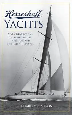 Herreshoff Yachts: Sette generazioni di industriali, inventori e ingegneri a Bristol - Herreshoff Yachts: Seven Generations of Industrialists, Inventors and Ingenuity in Bristol