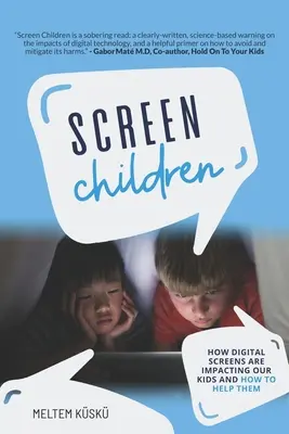 I bambini dello schermo: Come gli schermi digitali influenzano i nostri figli e come aiutarli - Screen Children: How Digital Screens Are Impacting Our Kids and How To Help Them