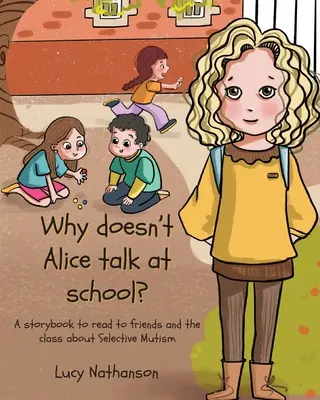 Perché Alice non parla a scuola? Un libro di fiabe da leggere agli amici e alla classe sul Mutismo Selettivo - Why doesn't Alice talk at school?: A storybook to read to friends and the class about Selective Mutism