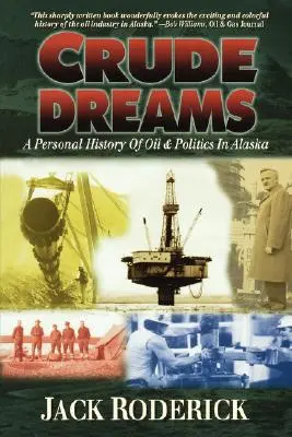Sogni grezzi: Una storia personale di petrolio e politica in Alaska - Crude Dreams: A Personal History of Oil and Politics in Alaska