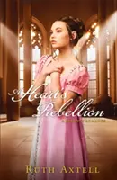 La ribellione del cuore: Un romanzo di Reggenza - A Heart's Rebellion: A Regency Romance