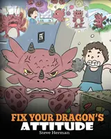 Aggiusta l'atteggiamento del tuo drago: Aiuta il tuo drago a regolare il suo atteggiamento. Una storia carina per insegnare ai bambini il cattivo atteggiamento, i comportamenti negativi, la - Fix Your Dragon's Attitude: Help Your Dragon To Adjust His Attitude. A Cute Children Story To Teach Kids About Bad Attitude, Negative Behaviors, a