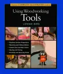 Guida illustrata completa all'uso degli strumenti per la lavorazione del legno di Taunton - Taunton's Complete Illustrated Guide to Using Woodworking Tools