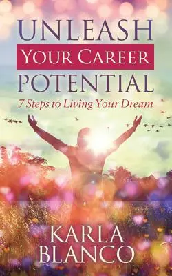 Liberate il vostro potenziale di carriera: 7 passi per vivere il vostro sogno - Unleash Your Career Potential: 7 Steps to Living Your Dream