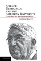 Scienza, democrazia e università americana: Dalla guerra civile alla guerra fredda - Science, Democracy, and the American University: From the Civil War to the Cold War