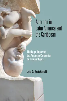 L'aborto in America Latina e nei Caraibi: l'impatto giuridico della Convenzione americana sui diritti umani - Abortion in Latin America and the Caribbean: The Legal Impact of the American Convention on Human Rights