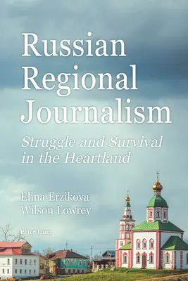 Giornalismo regionale russo: lotta e sopravvivenza nel cuore del paese - Russian Regional Journalism; Struggle and Survival in the Heartland