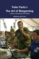 L'arte del wargame di Peter Perla, una guida per professionisti e hobbisti - Peter Perla's The Art of Wargaming A Guide for Professionals and Hobbyists