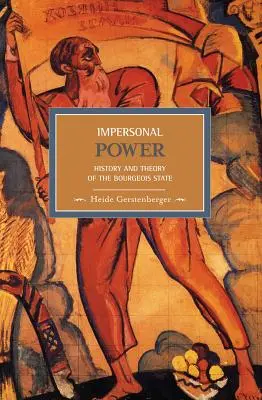 Il potere impersonale: storia e teoria dello Stato borghese - Impersonal Power: History and Theory of the Bourgeois State