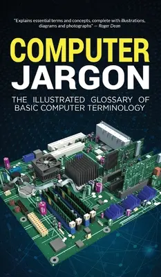 Gergo informatico: Il glossario illustrato della terminologia informatica di base - Computer Jargon: The Illustrated Glossary of Basic Computer Terminology