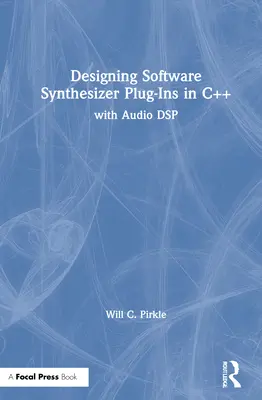 Progettare plugin di sintetizzatori software in C++: Con DSP audio - Designing Software Synthesizer Plugins in C++: With Audio DSP