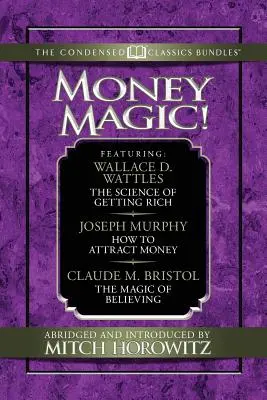 La magia del denaro! (Classici condensati): La scienza del diventare ricchi, come attrarre il denaro e la magia del credere - Money Magic! (Condensed Classics): Featuring the Science of Getting Rich, How to Attract Money, and the Magic of Believing