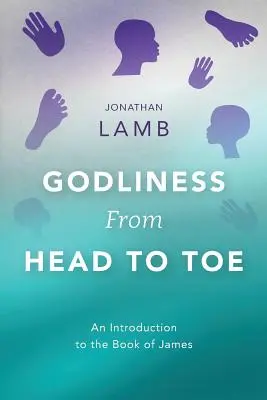 La pietà dalla testa ai piedi: Introduzione al Libro di Giacomo - Godliness from Head to Toe: An Introduction to the Book of James