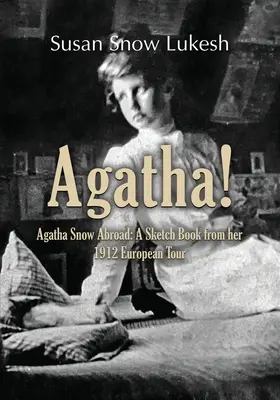 Agatha! Agatha Snow all'estero: Un libro di schizzi dal suo tour europeo del 1912 - Agatha!: Agatha Snow Abroad: A Sketch Book from her 1912 European Tour