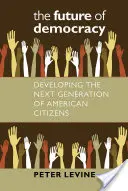 Il futuro della democrazia: Sviluppare la prossima generazione di cittadini americani - The Future of Democracy: Developing the Next Generation of American Citizens